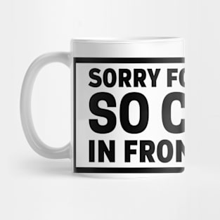 Sorry For Driving So Close In Front Of You, Funny Car Bumper Mug